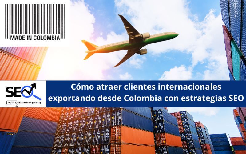 Cómo exportar desde Colombia con estrategia SEO