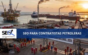 SEO PARA CONTRATISTAS PETROLERAS